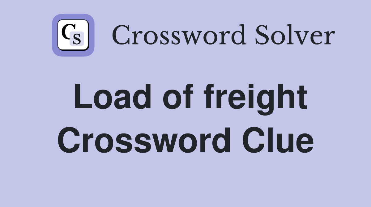 Load of freight Crossword Clue Answers Crossword Solver